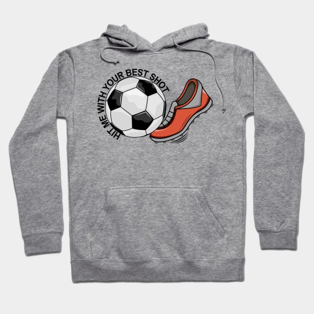 Soccer - Hit Me With Your Best Shot Hoodie by Designoholic